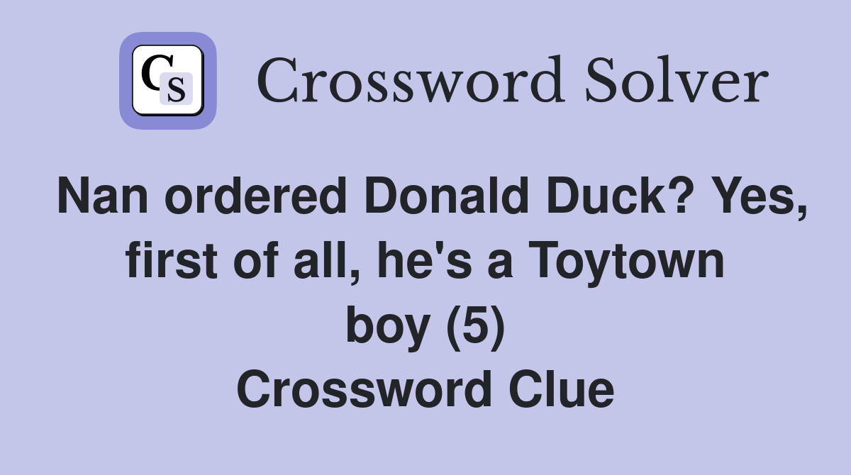Nan ordered Donald Duck? Yes, first of all, he's a Toytown boy (5